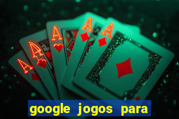 google jogos para ganhar dinheiro